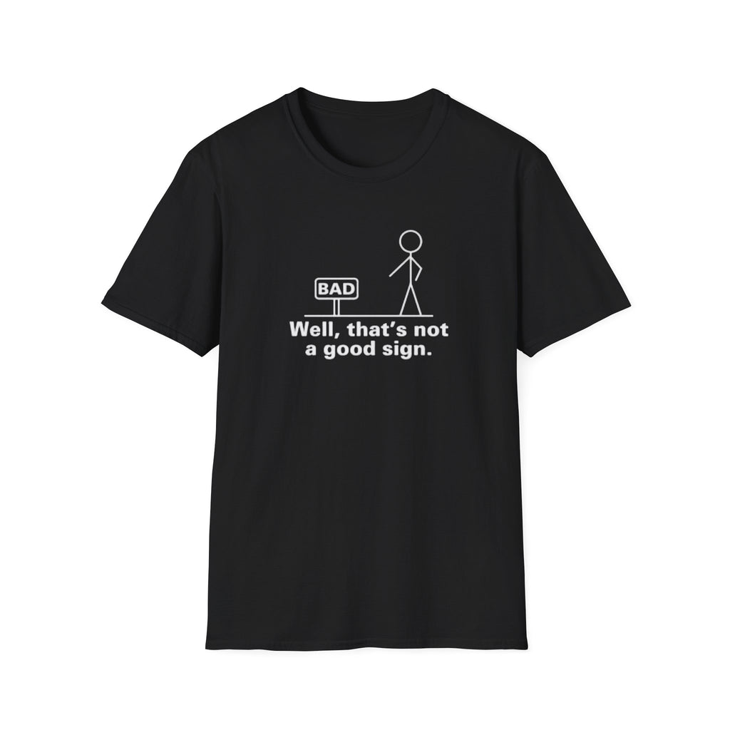T-shirt "well, that's not a good sign.